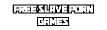 free-slave-porn-games.com - Free Slave Porn Games
